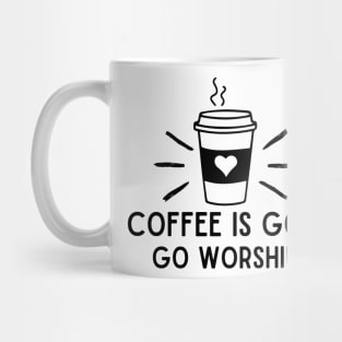 Coffee is god go worship funny coffee addict Mug